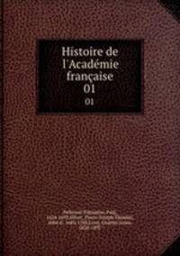 Histoire de l`Acadmie franaise. 01