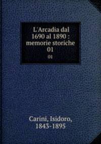 L`Arcadia dal 1690 al 1890 : memorie storiche. 01