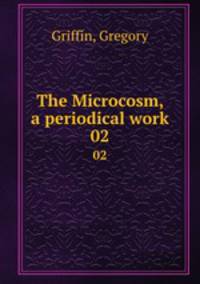 The Microcosm, a periodical work. 02