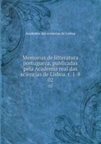 Memorias de litteratura portugueza, publicadas pela Academia real das sciencias de Lisboa. t. 1-8. 02