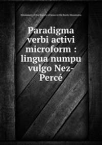 Paradigma verbi activi microform : lingua numpu vulgo Nez-Perce