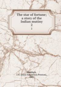 The star of fortune; a story of the Indian mutiny. 2