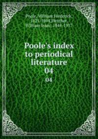 Poole`s index to periodical literature. 04