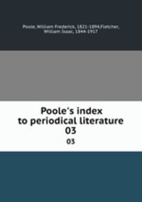 Poole`s index to periodical literature. 03