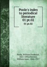 Poole`s index to periodical literature. 01 pt.02