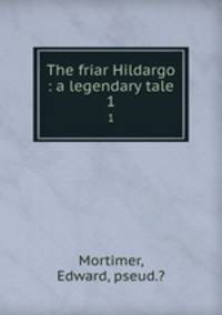 The friar Hildargo : a legendary tale. 1