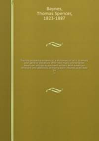 The Encyclopedia britannica; a dictionary of arts, sciences, and general literature. With new maps, and original American articles by eminent writers. With American revisions and additions, bringing each volume up to date. 24