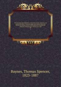 The Encyclopedia britannica; a dictionary of arts, sciences, and general literature. With new maps, and original American articles by eminent writers. With American revisions and additions, bringing each volume up to date. 09