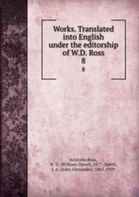 Works. Translated into English under the editorship of W.D. Ross. 8