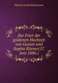 Zur Feier der goldenen Hochzeit von Gustav und Sophie Korner(17. Juni 1886.)