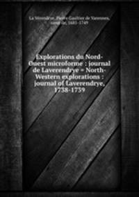 Explorations du Nord-Ouest microforme : journal de Laverendrye = North-Western explorations : journal of Laverendrye, 1738-1739