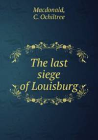 The last siege of Louisburg