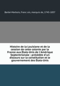 Histoire de la Louisiane et de la cession de cette colonie par la France aux Etats-Unis de l