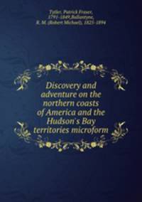 Discovery and adventure on the northern coasts of America and the Hudson