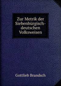Zur Metrik der Siebenburgisch-deutschen Volksweisen