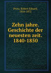 Zehn jahre. Geschichte der neuesten zeit. 1840-1850