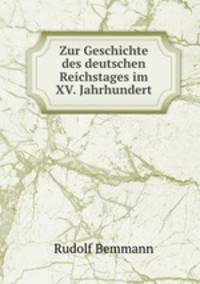 Zur Geschichte des deutschen Reichstages im XV. Jahrhundert