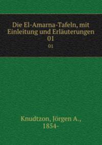 Die El-Amarna-Tafeln, mit Einleitung und Erluterungen. 01