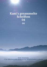 Kant`s gesammelte Schriften. 04
