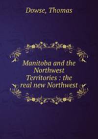 Manitoba and the Northwest Territories : the real new Northwest