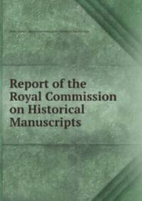 Report of the Royal Commission on Historical Manuscripts