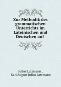 Zur Methodik des grammatischen Unterrichts im Lateinischen und Deutschen auf .