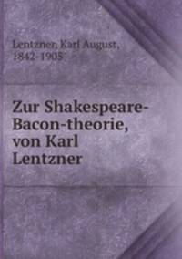 Zur Shakespeare-Bacon-theorie, von Karl Lentzner