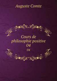 Cours de philosophie positive. 04