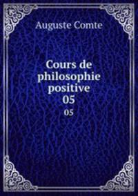 Cours de philosophie positive. 05