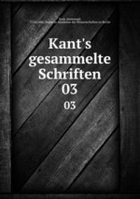 Kant`s gesammelte Schriften. 03