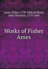Works of Fisher Ames