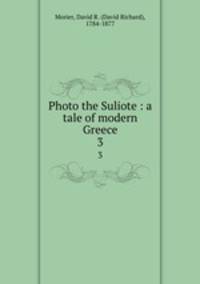 Photo the Suliote : a tale of modern Greece. 3
