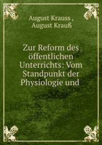 Zur Reform des offentlichen Unterrichts: Vom Standpunkt der Physiologie und .