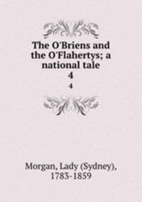 The O`Briens and the O`Flahertys; a national tale. 4