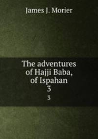 The adventures of Hajji Baba, of Ispahan. 3