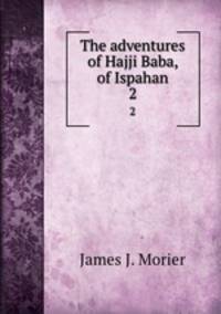 The adventures of Hajji Baba, of Ispahan. 2