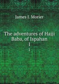 The adventures of Hajji Baba, of Ispahan. 1
