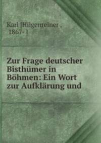 Zur Frage deutscher Bisthumer in Bohmen: Ein Wort zur Aufklarung und .