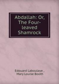 Abdallah: Or, The Four-leaved Shamrock