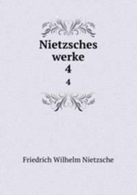 Nietzsches werke. 4