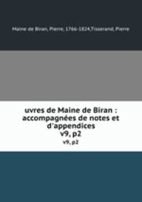 uvres de Maine de Biran : accompagnes de notes et d`appendices. v9, p2
