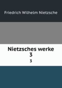 Nietzsches werke. 3