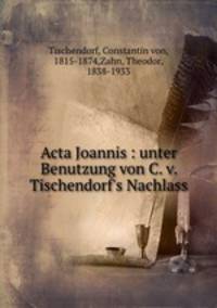 Acta Joannis : unter Benutzung von C. v. Tischendorf