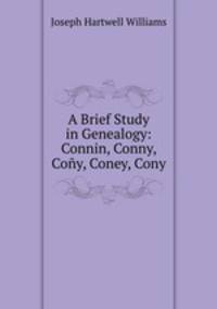 A Brief Study in Genealogy: Connin, Conny, Cony, Coney, Cony