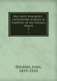 Nos saint evangiles : commentes d