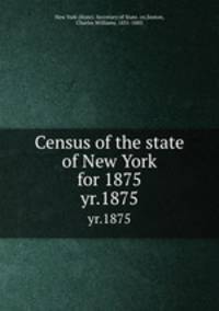 Census of the state of New York for 1875. yr.1875