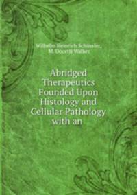 Abridged Therapeutics Founded Upon Histology and Cellular Pathology with an .