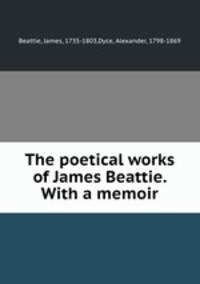 The poetical works of James Beattie. With a memoir