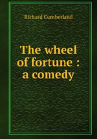 The wheel of fortune : a comedy