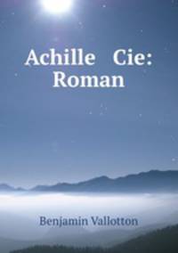 Achille & Cie: Roman.